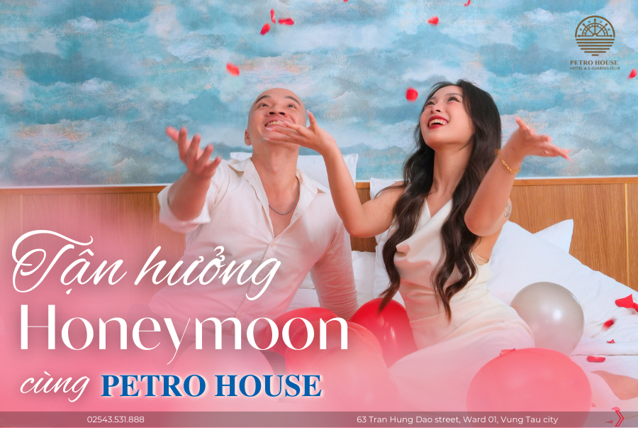 TẬN HƯỞNG KỲ HONEYMOON LÃNG MẠN TẠI PETRO HOUSE 